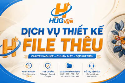 DỊCH VỤ THIẾT KẾ FILE THÊU CHUYÊN NGHIỆP - HUGvyn EMBROIDERY DESIGN